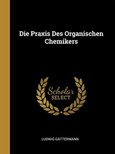 Die Praxis des Organischen Chemikers