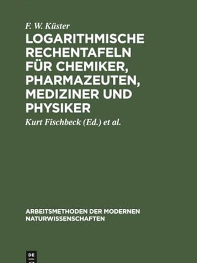 Logarithmische Rechentafeln Für Chemiker, Pharmazeuten, Mediziner und Physiker